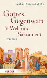 Gottes Gegenwart in Welt und Sakrament - Gerhard Müller