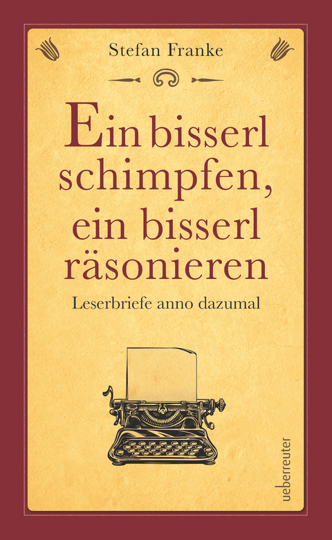 Ein bisserl schimpfen ein bisserl räsonieren - Stefan Franke