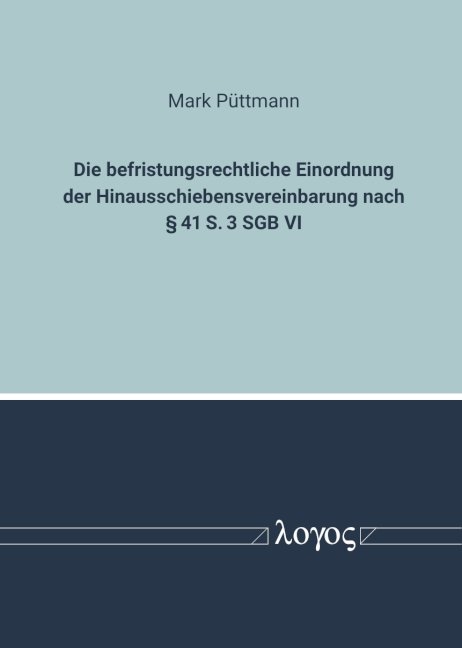 Zur befristungsrechtlichen Einordnung der Hinausschiebensvereinbarung nach § 41 S. 3 SGB VI - Mark Püttmann
