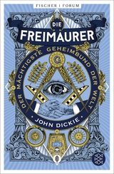 Die Freimaurer – Der mächtigste Geheimbund der Welt - John Dickie