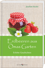 Erdbeeren aus Omas Garten - Joachim Heyder