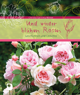 Und wieder blühen Rosen - Christa Spilling-Nöker