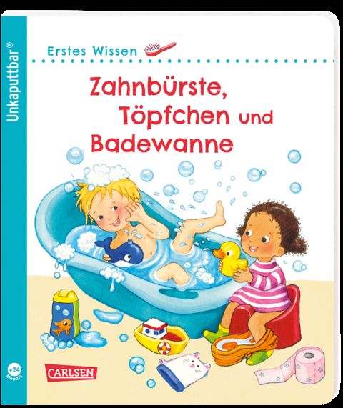 Unkaputtbar: Erstes Wissen: Zahnbürste, Töpfchen und Badewanne - Maria Höck