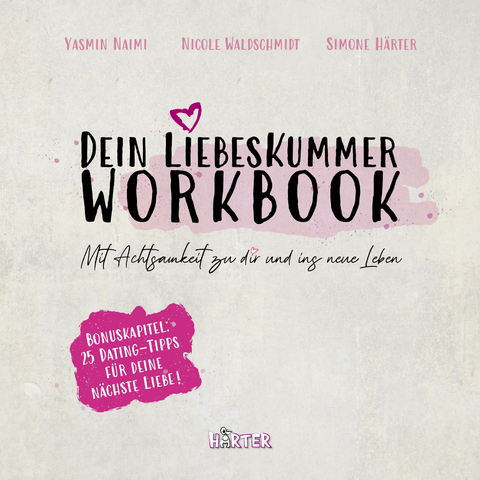 Dein Liebeskummer Workbook - Yasmin Naimi, Nicole Waldschmidt, Simone Härter,  HÄRTER Verlag