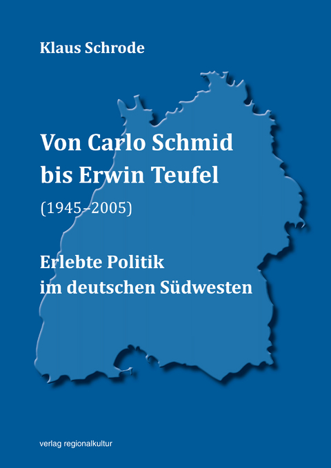 Von Carlo Schmid bis Erwin Teufel (1945–2005) - Klaus Schrode