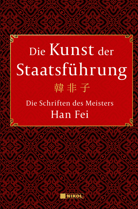 Die Kunst der Staatsführung: Die Schriften des Meisters Han Fei:Gesamtausgabe - Han Fei