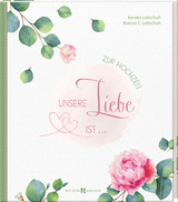 Unsere Liebe ist … - Kerstin Leitschuh, Marcus Leitschuh