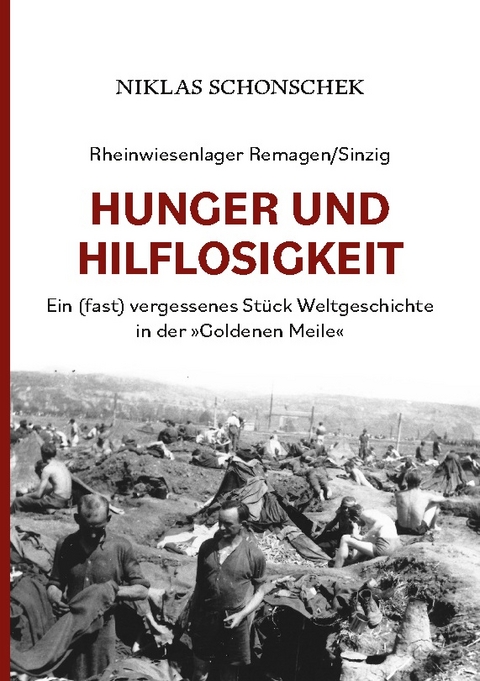 Rheinwiesenlager Remagen/Sinzig: Hunger und Hilflosigkeit - Niklas Schonschek