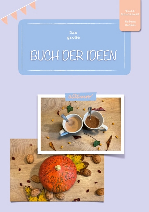 Das große Buch der Ideen - Tilia Schultheiß, Helena Dunkel