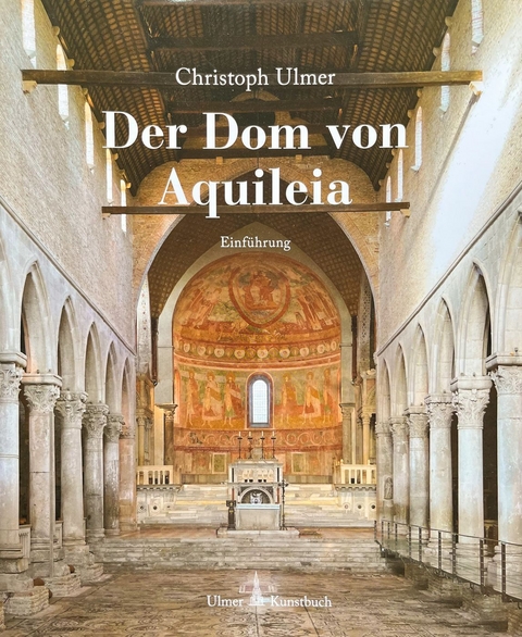 Der Dom von Aquileia - Christoph Ulmer