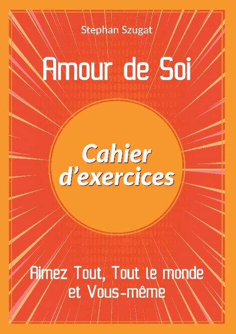 Amour de Soi - Cahier d'exercices - Stephan Szugat