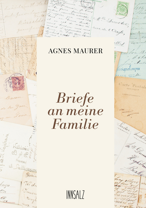 Briefe an meine Familie - Agnes Maurer