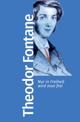 Nur in Freiheit wird man frei - Theodor Fontane