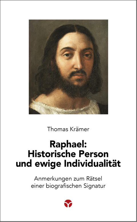 Raphael: Historische Person und ewige Individualität - Thomas Krämer