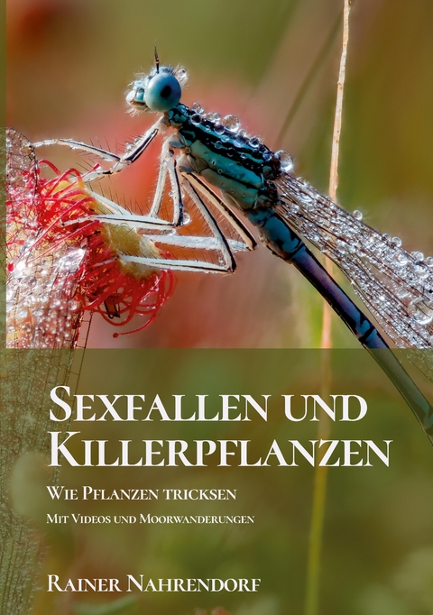 Sexfallen und Killerpflanzen -Wie Pflanzen tricksen - Rainer Nahrendorf