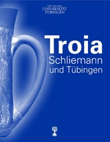 Troia, Schliemann und Tübingen - 