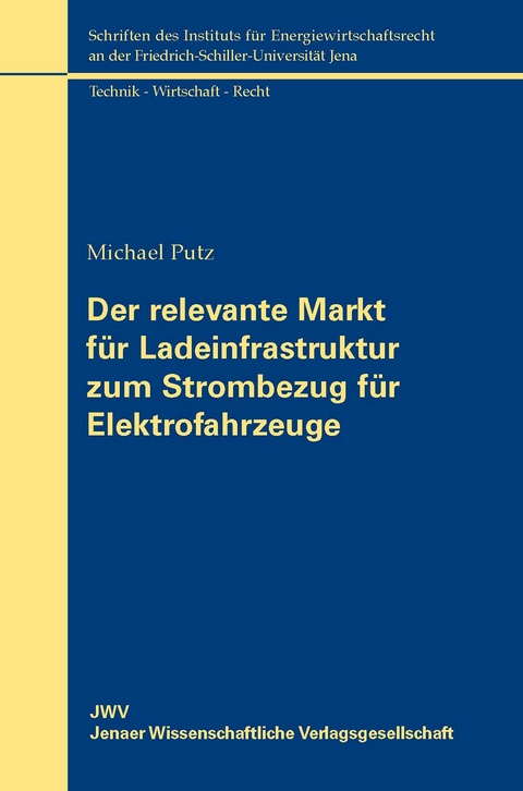 Der relevante Markt für Ladeinfrastruktur zum Strombezug für Elektrofahrzeuge - Michael Putz