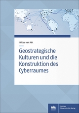 Geostrategische Kulturen und die Konstruktion des Cyberraumes - Niklas van Alst