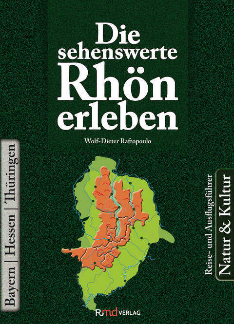 Die sehenswerte Rhön erleben - Wolf-Dieter Raftopoulo