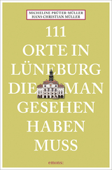 111 Orte in Lüneburg, die man gesehen haben muss - Hans Christian Müller, Micheline Prüter-Müller