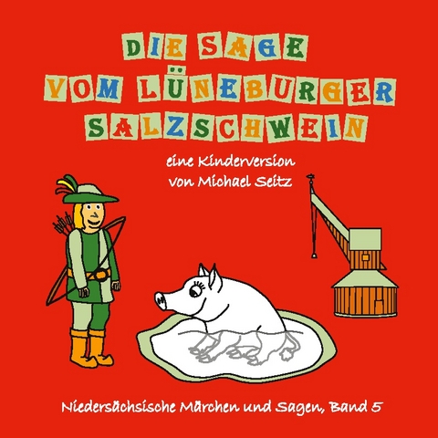 Die Sage vom Lüneburger Salzschwein - Michael J. Seitz