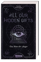 All Our Hidden Gifts - Das Haus der Magie (All Our Hidden Gifts 3) - Caroline O'Donoghue