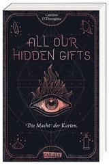 All Our Hidden Gifts - Die Macht der Karten (All Our Hidden Gifts 1) - Caroline O'Donoghue