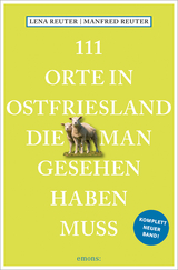 111 Orte in Ostfriesland, die man gesehen haben muss - Manfred Reuter, Lena Reuter