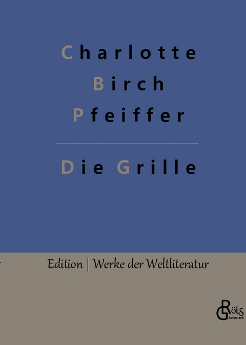 Die Grille - Charlotte Birch Pfeiffer