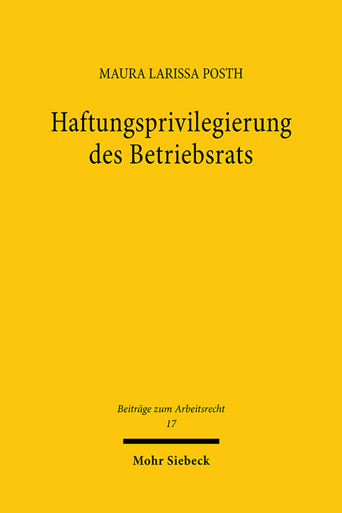 Haftungsprivilegierung des Betriebsrats - Maura Larissa Posth