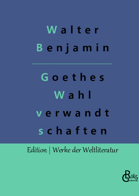 Goethes Wahlverwandtschaften - Walter Benjamin