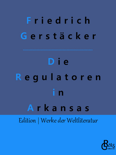 Die Regulatoren in Arkansas - Friedrich Gerstäcker
