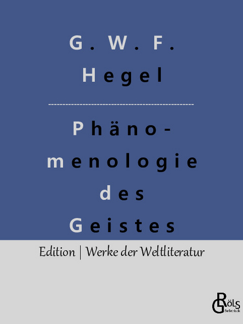 Phänomenologie des Geistes - G. W. F. Hegel