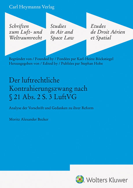 Der luftrechtliche Kontrahierungszwang nach § 21 Abs. 2 S. 3 LuftVG (SLW 47) - Moritz Alexander Becker