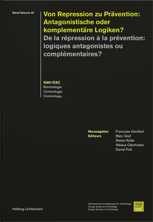 Von Repression zu Prävention: Antagonistische oder komplementäre Logiken? - De la répression à la prévention: Logiques antagonistes ou complémentaires? - 