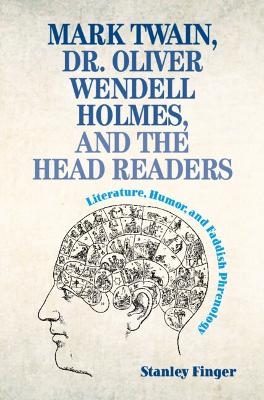 Mark Twain, Dr. Oliver Wendell Holmes, and the Head Readers - Stanley Finger