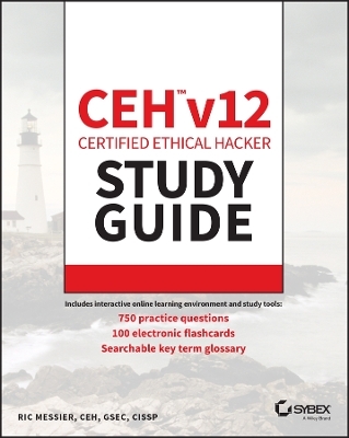 CEH v12 Certified Ethical Hacker Study Guide with 750 Practice Test Questions - Ric Messier
