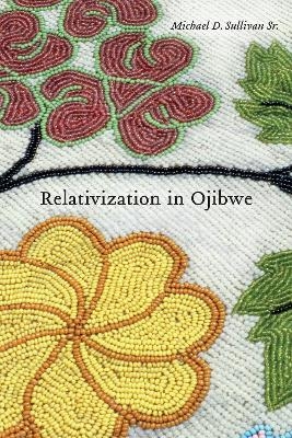 Relativization in Ojibwe - Michael D. Sullivan  Sr.