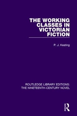 The Working-Classes in Victorian Fiction - Peter Keating