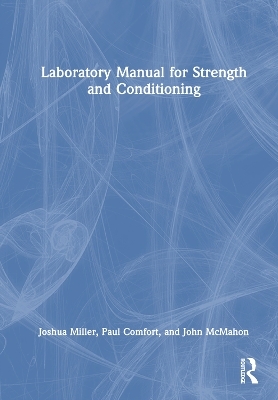 Laboratory Manual for Strength and Conditioning - Joshua Miller, Paul Comfort, John McMahon