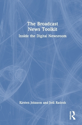 The Broadcast News Toolkit - Kirsten Johnson, Jodi Radosh