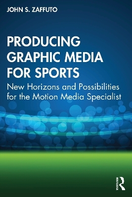 Producing Graphic Media for Sports - John S. Zaffuto