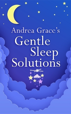 Andrea Grace’s Gentle Sleep Solutions - Andrea Grace