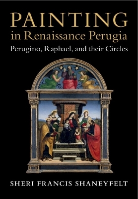 Painting in Renaissance Perugia - Sheri Francis Shaneyfelt