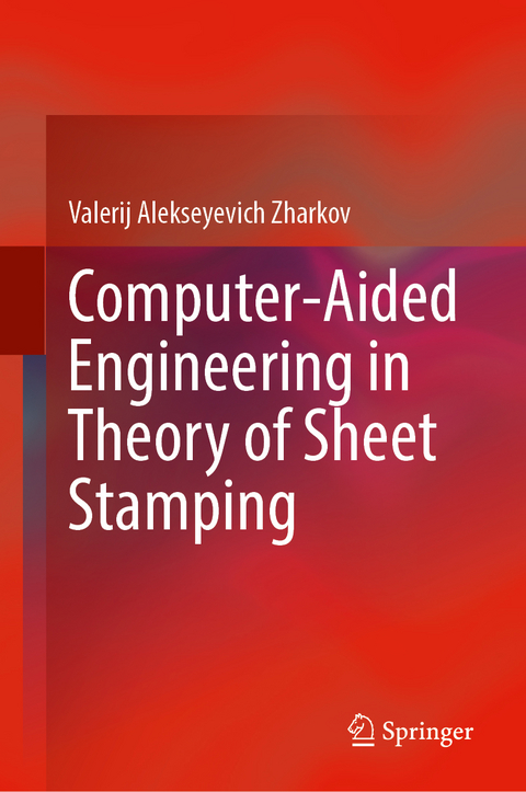 Computer-Aided Engineering in Theory of Sheet Stamping - Valerij Alekseyevich Zharkov