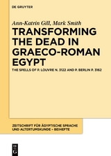 Transforming the Dead in Graeco-Roman Egypt - Ann-Katrin Gill, Mark Smith