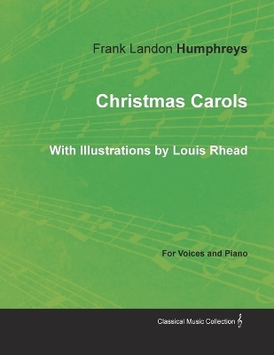 Christmas Carols for Voices and Piano - With Illustrations by Louis Rhead - Frank Landon Humphreys