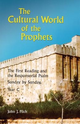 The Cultural World of the Prophets - John J. Pilch