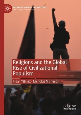 Religions and the Global Rise of Civilizational Populism - Ihsan Yilmaz, Nicholas Morieson