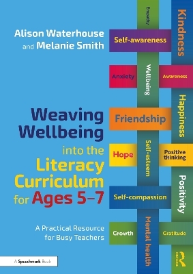 Weaving Wellbeing into the Literacy Curriculum for Ages 5-7 - Alison Waterhouse, Melanie Smith